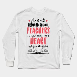 The best Primary School Teachers teach from the Heart Quote Long Sleeve T-Shirt